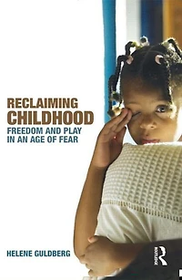 Reclaiming Childhood: Freedom and Play an Age of Fear
