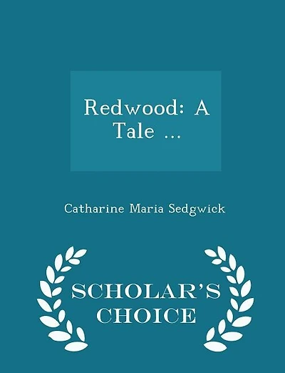 Redwood: A Tale ... - Scholar's Choice Edition