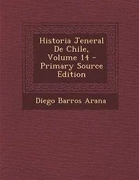 Historia Jeneral De Chile, Volume 14 - Primary Source Edition