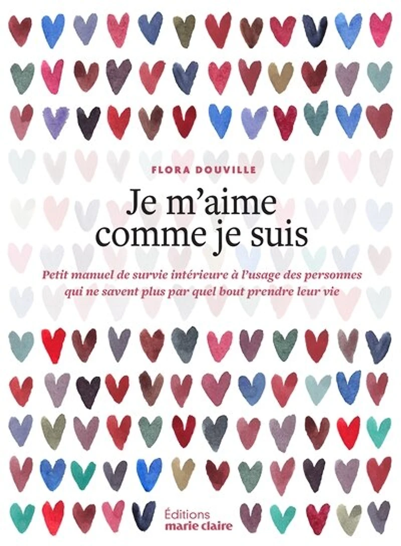Je m'aime comme je suis: petit manuel de survie intérieure à l'usage des personnes qui ne savent plus par quel bout prendre leur vie