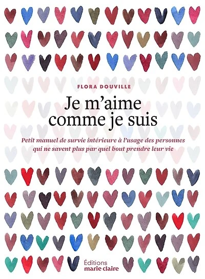 Je m'aime comme je suis: petit manuel de survie intérieure à l'usage des personnes qui ne savent plus par quel bout prendre leur vie