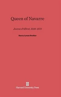 Queen of Navarre: Jeanne d’Albret, 1528–1572
