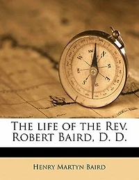 the Life of Rev. Robert Baird, D.