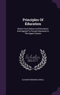 Principles of Education: Drawn From Nature and Revelation, Applied to Female Education the Upper Classes