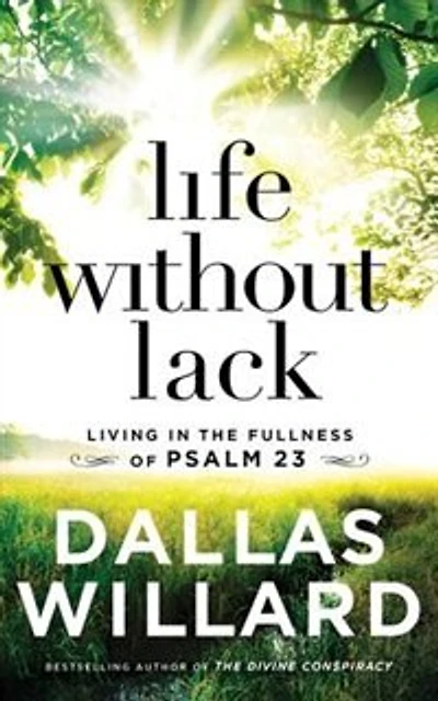 Life Without Lack: Living In The Fullness Of Psalm 23