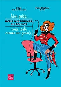 Mon guide pour m'affirmer au boulot toute seule comme une grande