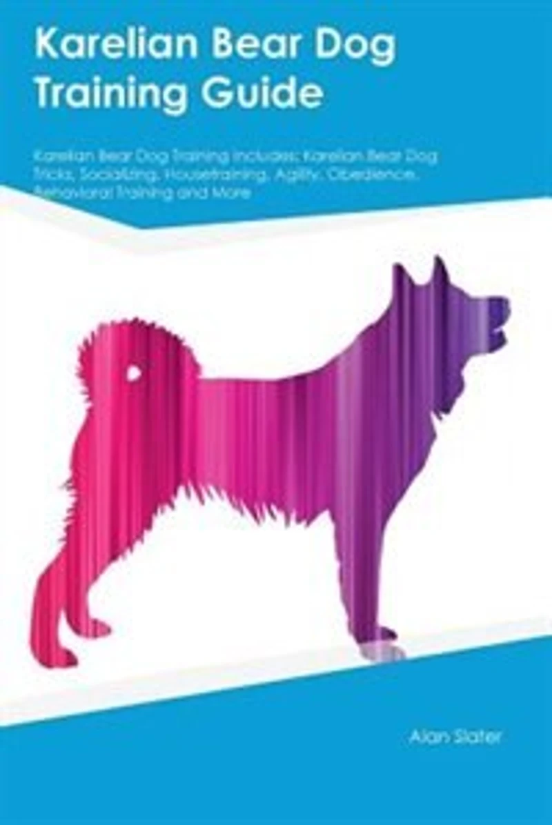 Karelian Bear Dog Training Guide Karelian Bear Dog Training Includes: Karelian Bear Dog Tricks, Socializing, Housetraining, Agility, Obedience, Behavioral Training and M
