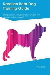 Karelian Bear Dog Training Guide Karelian Bear Dog Training Includes: Karelian Bear Dog Tricks, Socializing, Housetraining, Agility, Obedience, Behavioral Training and M