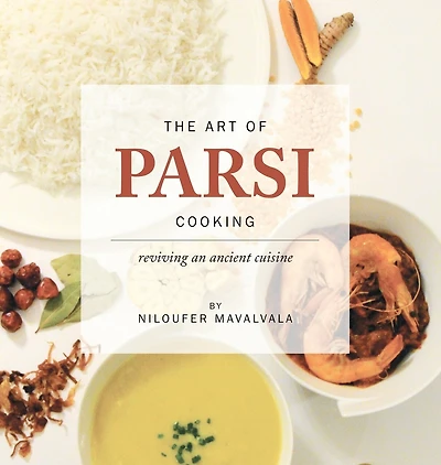 The Art Of Parsi Cooking: Reviving An Ancient Cuisine
