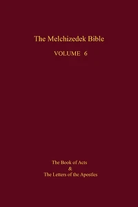 The Melchizedek Bible, Volume 6: The Book of Acts and the Letters of the Apostles