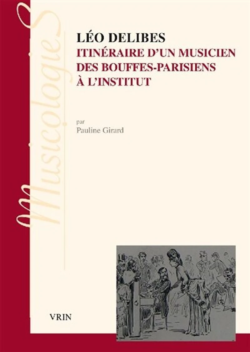 Léo Delibes: itinéraire d'un musicien, des Bouffes-Parisiens à l'Institut