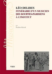 Léo Delibes: itinéraire d'un musicien, des Bouffes-Parisiens à l'Institut