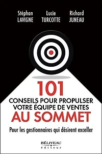 101 conseils pour propulser votre équipe de ventes au sommet : les gestionnaires qui désirent exceller: exceller