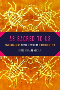 As Sacred to Us: Simon Pokagon’s Birch Bark Stories Their Contexts