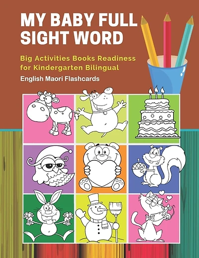 My Baby Full Sight Word Big Activities Books Readiness for Kindergarten Bilingual English Maori Flashcards: Learn reading tracing workbook and fun basic vocabulary cards games for boys and girls kids with large educational coloring cartoon book.