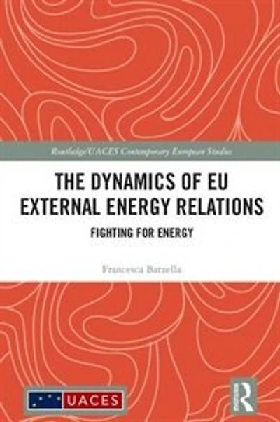 The Dynamics of EU External Energy Relations: Fighting for