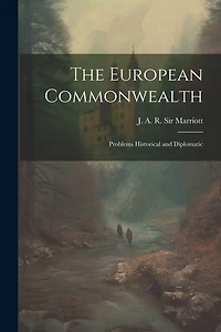 The European Commonwealth; Problems Historical and Diplomatic