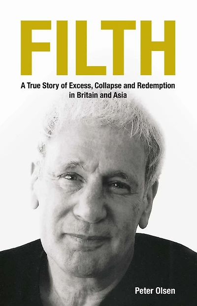 FILTH: A True Story of Excess, Collapse and Redemption in Britain and Asia