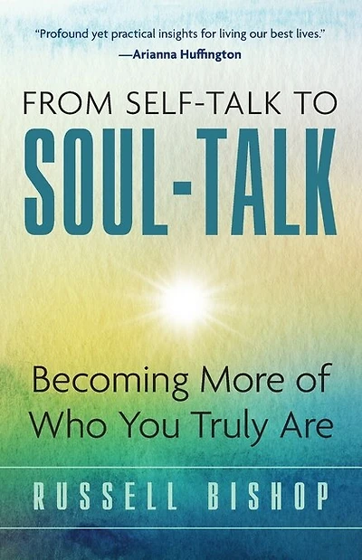 From Self-Talk to Soul-Talk: Becoming More of Who You Truly Are
