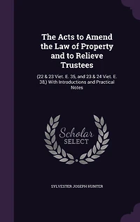 The Acts to Amend the Law of Property and to Relieve Trustees: (22 & 23 Viet. E. 35, and 23 & 24 Viet. E. 38, ) With Introductions and Practical Notes