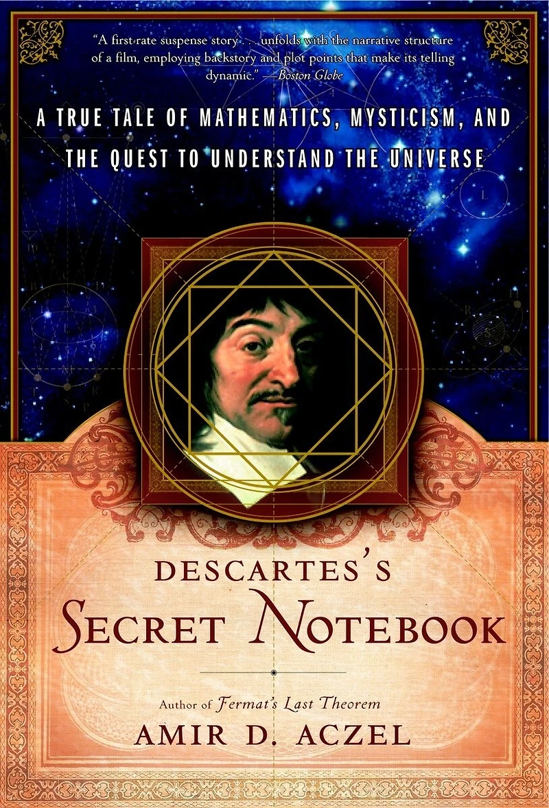 Descartes's Secret Notebook: A True Tale of Mathematics, Mysticism, and the Quest to Understand Universe