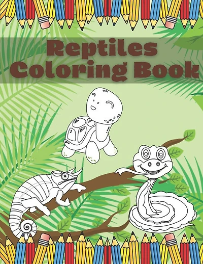 Reptiles Coloring Book: Fun And Education For Kids Turtle Chameleon Snake Lizard Crocodile Pages