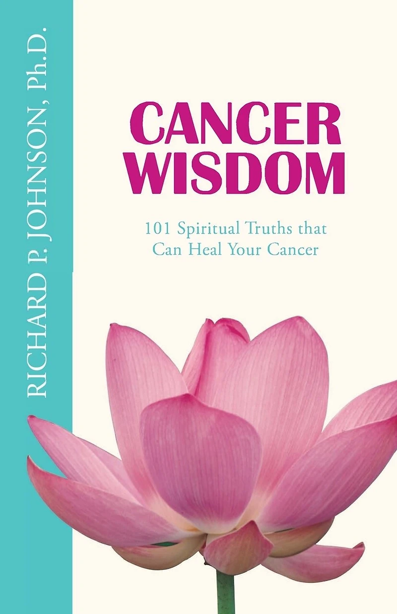 Cancer Wisdom: 101 Spiritual Truths that Can Heal Your Cancer