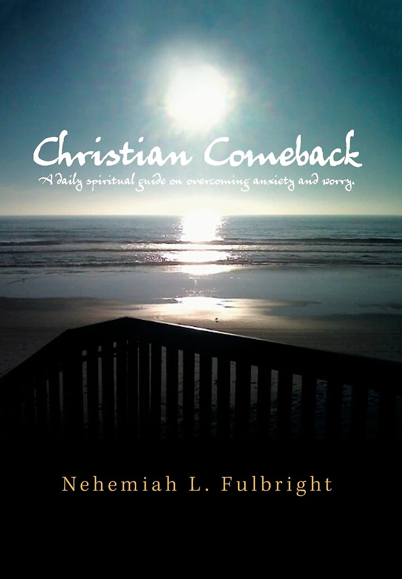 Christian Comeback: A Daily Spiritual Guide On Overcoming Anxiety And Worry.