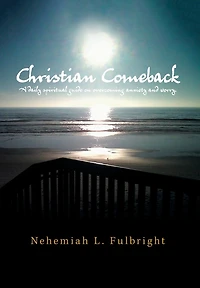 Christian Comeback: A Daily Spiritual Guide On Overcoming Anxiety And Worry.