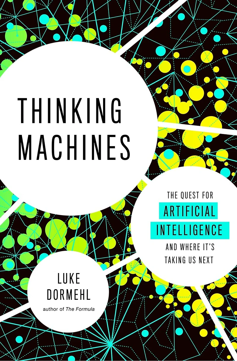 Thinking Machines: The Quest For Artificial Intelligence--and Where It's Taking Us Next