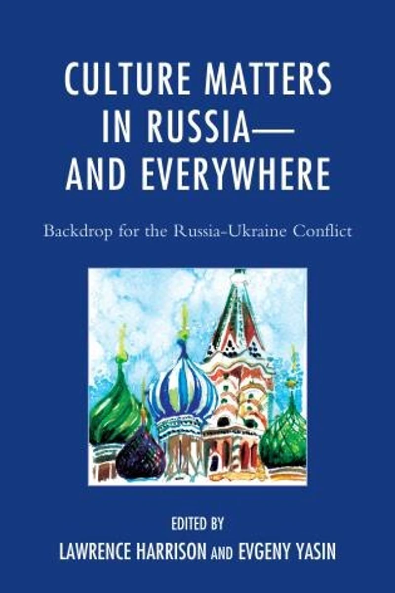 Culture Matters Russia-;and Everywhere: Backdrop for the Russia-Ukraine Conflict