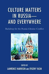 Culture Matters Russia-;and Everywhere: Backdrop for the Russia-Ukraine Conflict