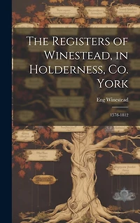 The Registers of Winestead, in Holderness, Co. York: 1578-1812