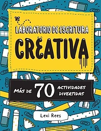 Laboratorio De Escritura Creativa: Más De 70 Actividades Divertidas