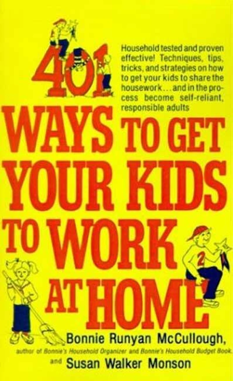 401 Ways to get your Kids Work at Home: Household tested and proven effective! Techniques, tips, tricks, strategies on how
