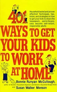 401 Ways to get your Kids Work at Home: Household tested and proven effective! Techniques, tips, tricks, strategies on how
