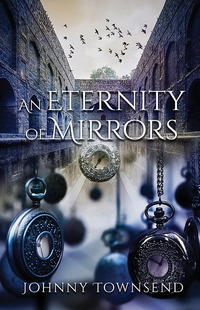 An Eternity of Mirrors: Best Short Stories of Johnny Townsend