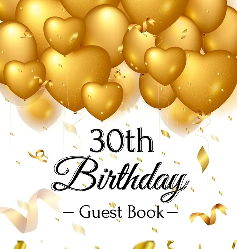 30th Birthday Guest Book: An Elegant Gold Balloon Hearts Keepsake for a 30th Birthday - Square Hardcover Guest Sign-In Book with 105 Pages for Wishes, Memories, Gift Log & Photos
