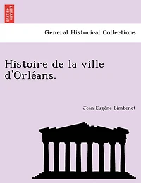 Histoire de la ville d'Orléans.
