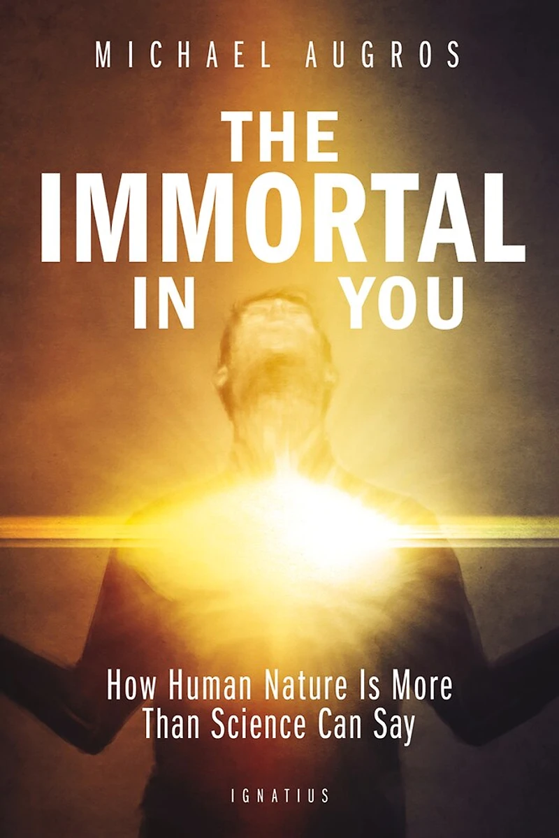 The Immortal You: How Human Nature Is More Than Science Can Say
