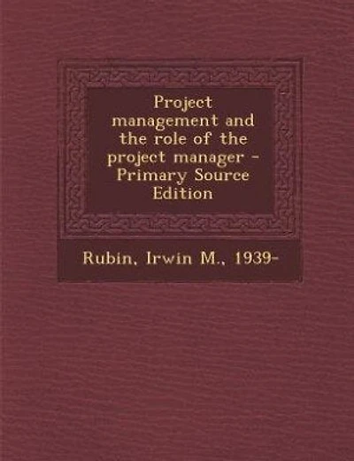 Project management and the role of the project manager - Primary Source Edition
