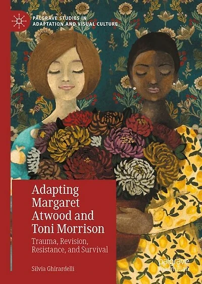 Adapting Margaret Atwood and Toni Morrison: Trauma, Revision, Resistance, and Survival
