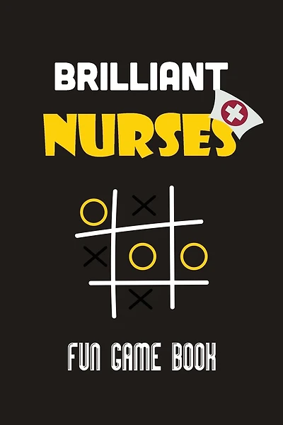 Brilliant Nurses fun game book: Nurse tic tac toe fun game book, Christmas Game Nurse Boys and Girls, Fun and Challenge to Play when you are on travel or hike, funny love game book for couples, Encourage Strategic Thinking Creativit,