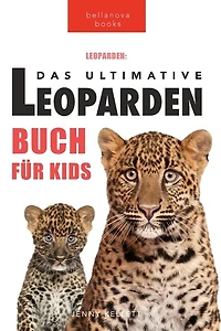 Leoparden Das Ultimative Leoparden-buch für Kids: 100+ unglaubliche Fakten über Leoparden, Fotos, Quiz und mehr