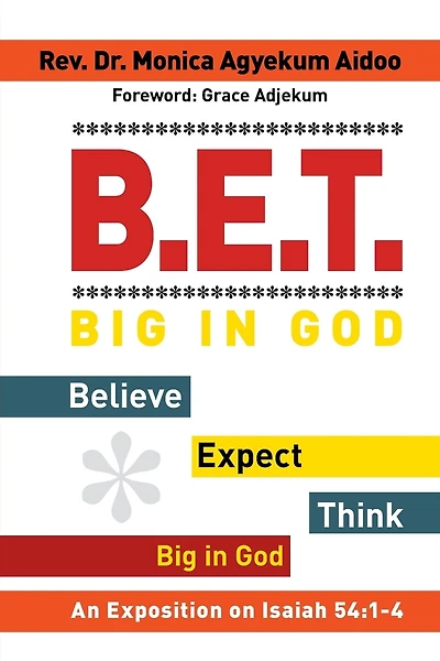 B.E.T. Big in God - Believe Expect Think Big in God: An Exposition on Isaiah 54:1-4