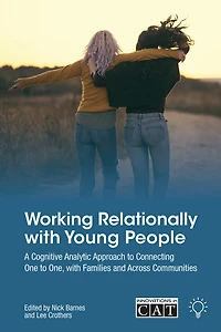Working Relationally with Young People: A Cognitive Analytic Approach to Connecting One to One, with Families and Across Communities