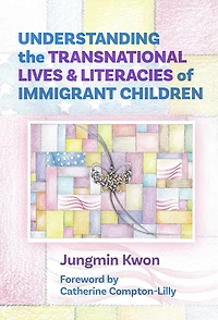 Understanding the Transnational Lives and Literacies of Immigrant Children