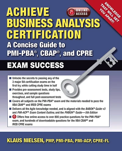 Achieve Business Analysis Certification: A Concise Guide To Pmi-pba®, Cbap® And Cpre Exam Success