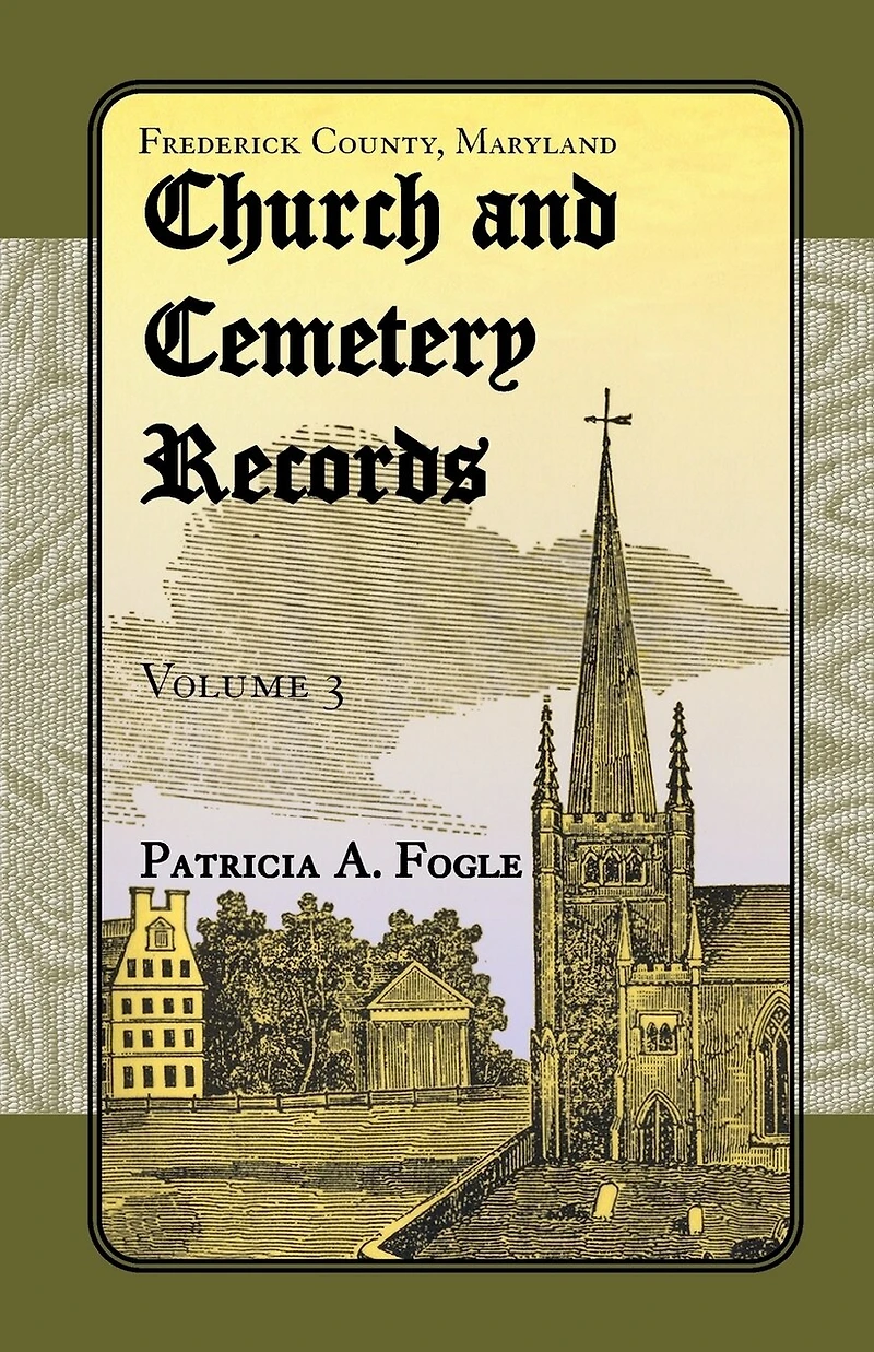 Frederick County, Maryland Church and Cemetery Records, Volume 3: Zion Lutheran and Mt. Tabor, Middletown