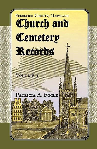 Frederick County, Maryland Church and Cemetery Records, Volume 3: Zion Lutheran and Mt. Tabor, Middletown
